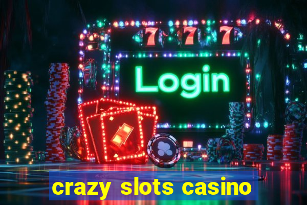 crazy slots casino