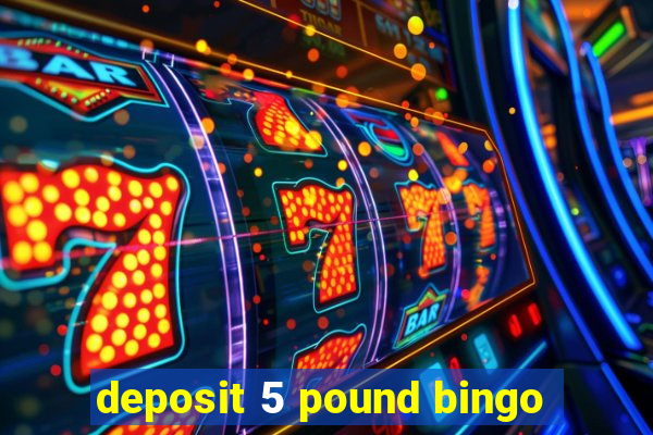 deposit 5 pound bingo