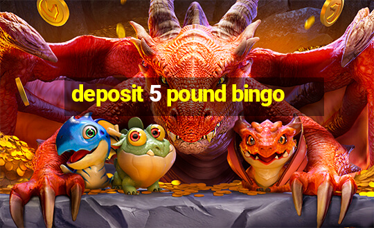 deposit 5 pound bingo