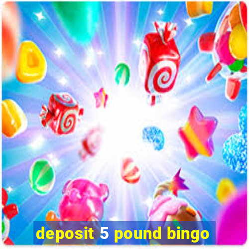 deposit 5 pound bingo