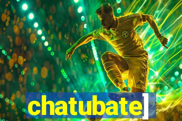 chatubate]