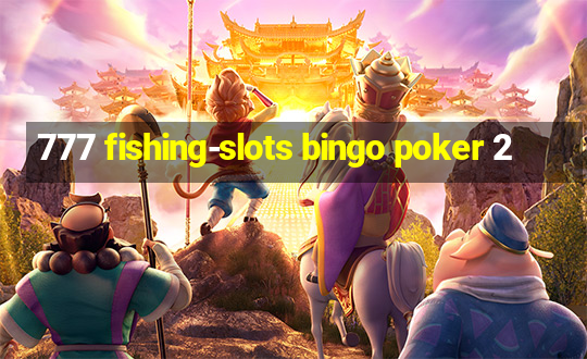 777 fishing-slots bingo poker 2