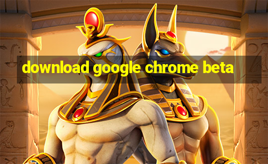 download google chrome beta