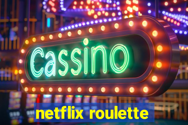 netflix roulette