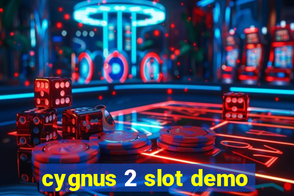 cygnus 2 slot demo