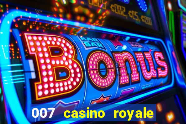 007 casino royale completo dublado