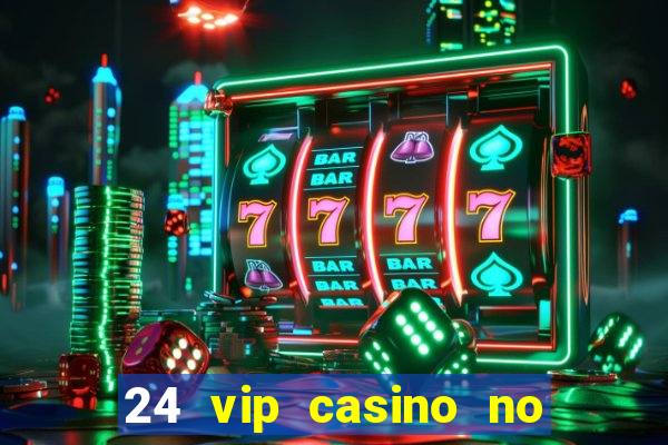 24 vip casino no deposit bonus codes