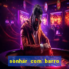 sonhar com barro jogo do bicho