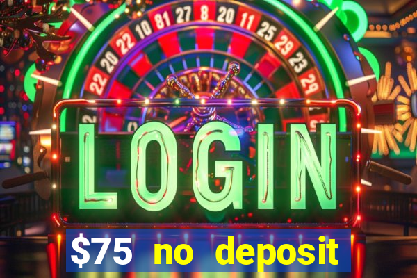 $75 no deposit bonus code sunrise casino