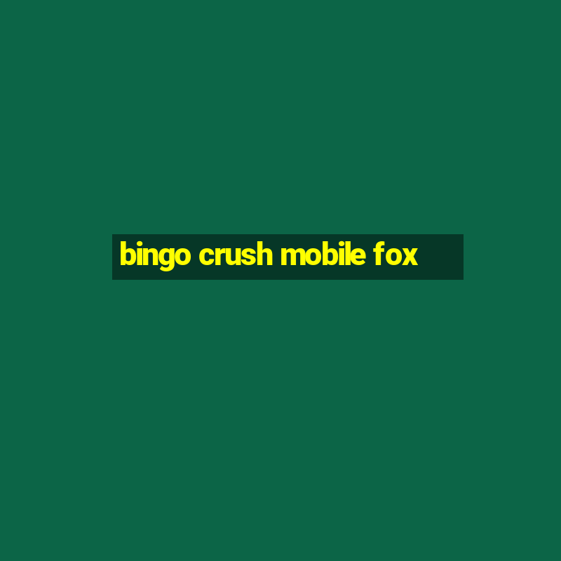 bingo crush mobile fox