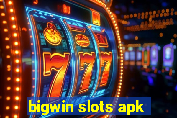 bigwin slots apk