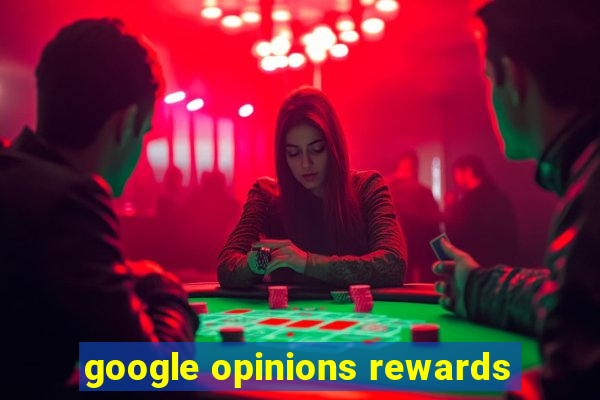 google opinions rewards