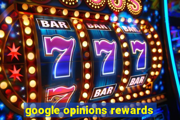 google opinions rewards