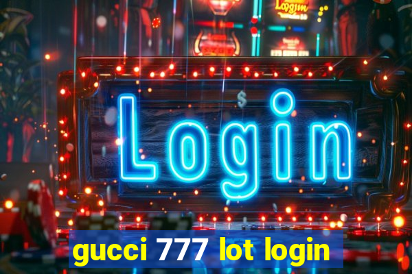 gucci 777 lot login