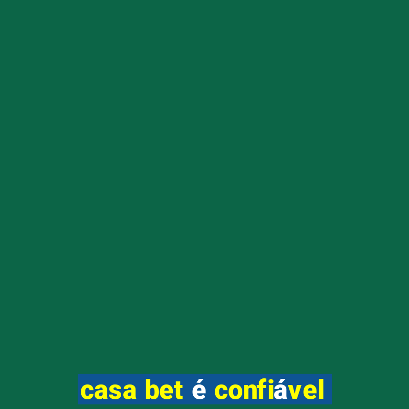 casa bet é confiável