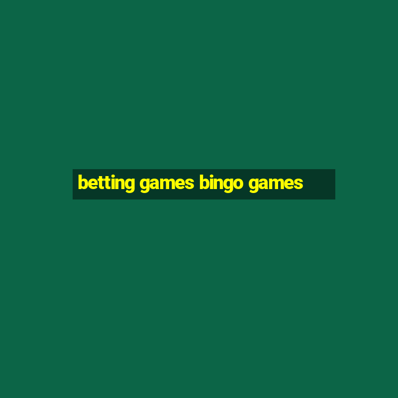 betting games bingo games