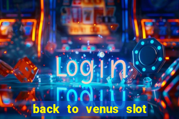 back to venus slot free play