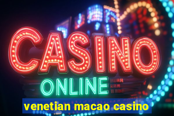 venetian macao casino