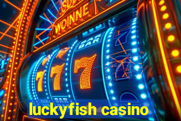 luckyfish casino