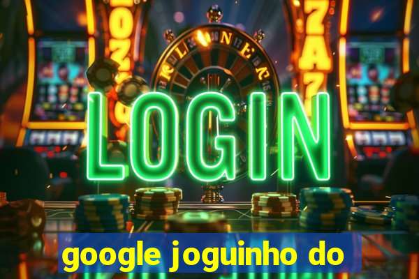 google joguinho do