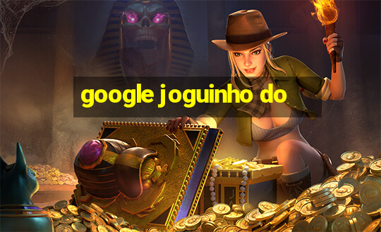 google joguinho do