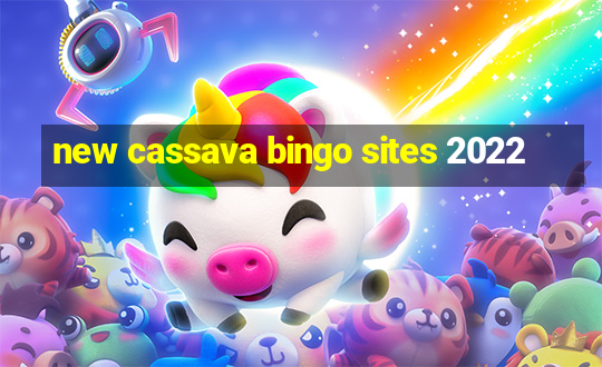 new cassava bingo sites 2022