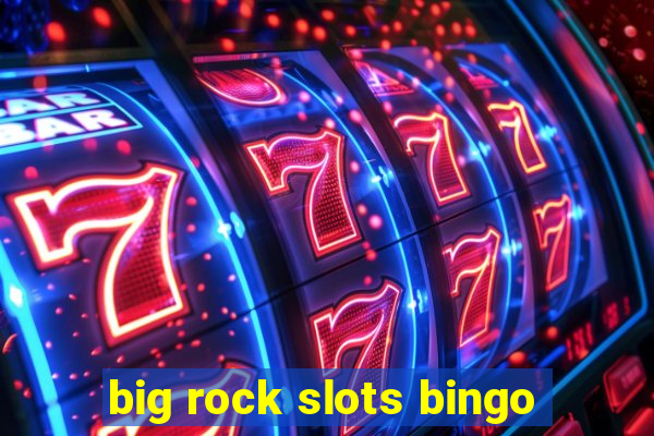 big rock slots bingo