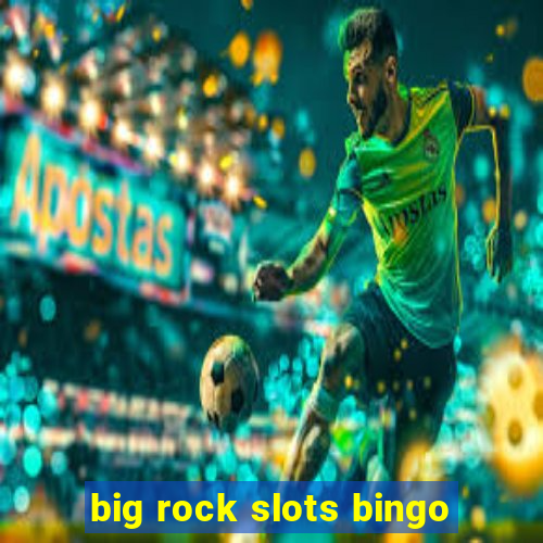 big rock slots bingo