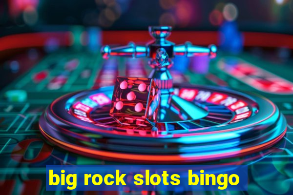 big rock slots bingo