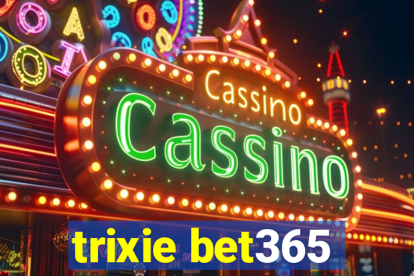 trixie bet365