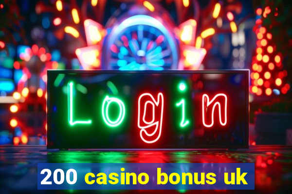 200 casino bonus uk