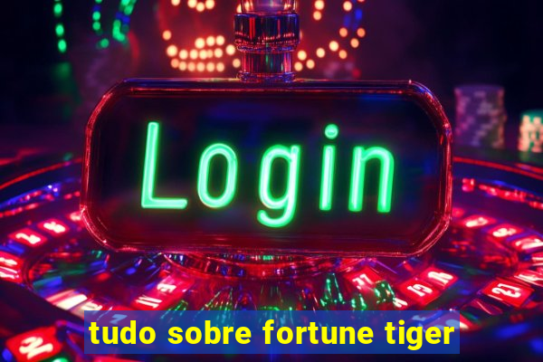 tudo sobre fortune tiger