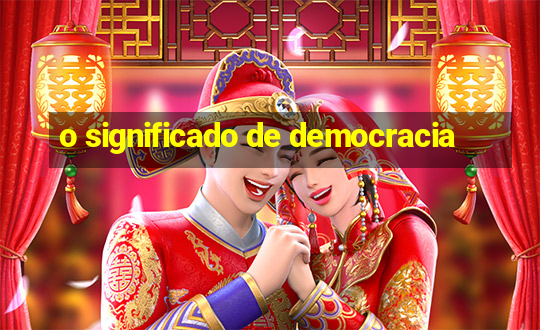 o significado de democracia