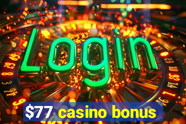 $77 casino bonus