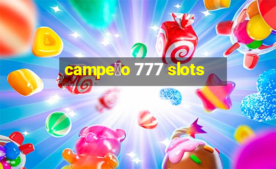 campe茫o 777 slots