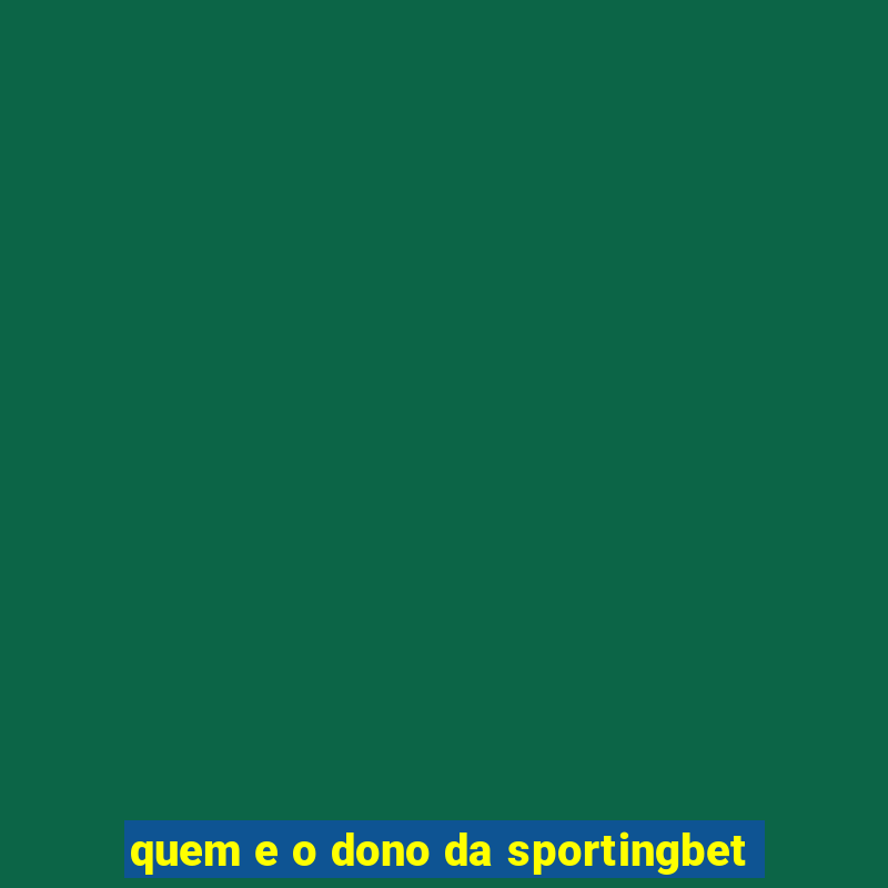 quem e o dono da sportingbet