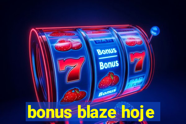 bonus blaze hoje