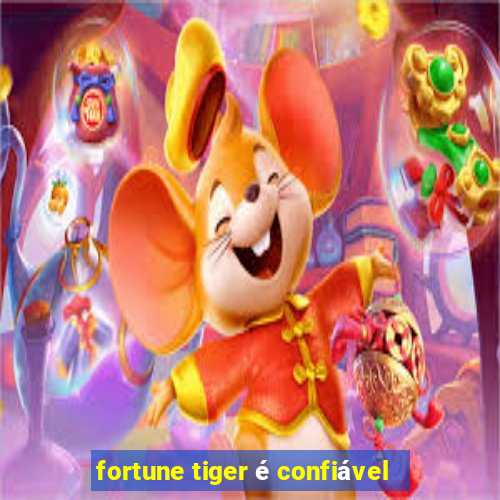 fortune tiger é confiável