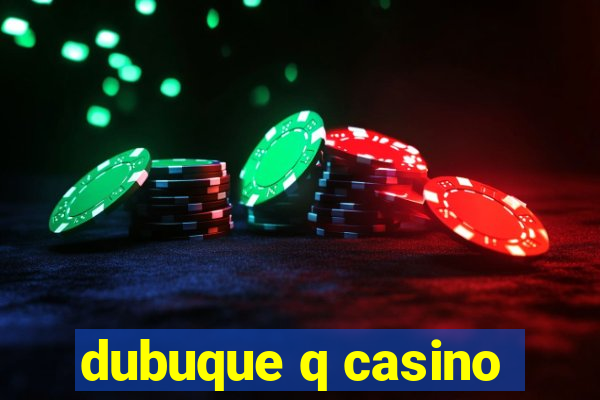 dubuque q casino