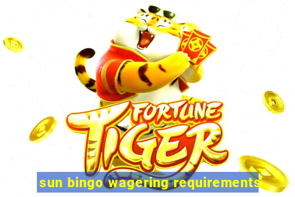 sun bingo wagering requirements