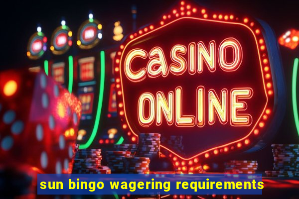 sun bingo wagering requirements