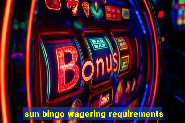 sun bingo wagering requirements