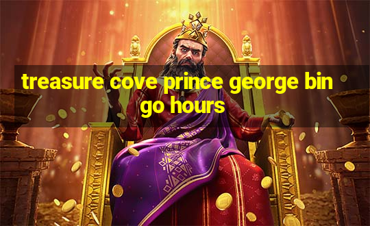 treasure cove prince george bingo hours