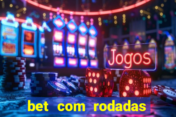 bet com rodadas gratis sem deposito