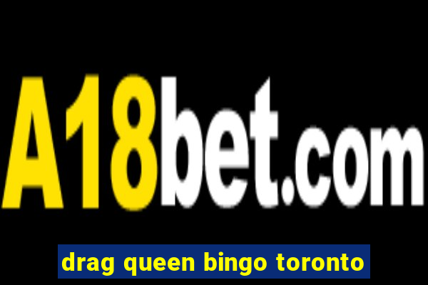 drag queen bingo toronto