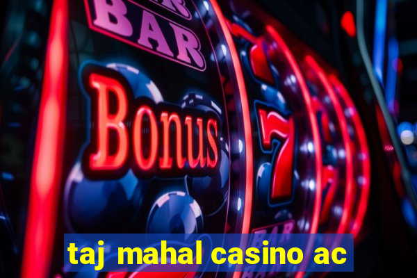 taj mahal casino ac