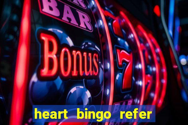 heart bingo refer a friend