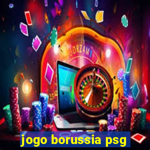 jogo borussia psg