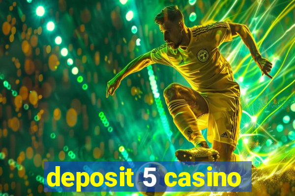 deposit 5 casino