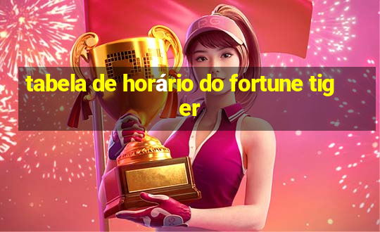 tabela de horário do fortune tiger